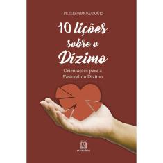 10 licoes sobre O dizimo - orientacoes para A pastoral do dizimo