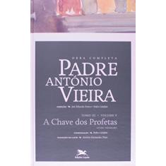 Obra completa Padre António Vieira - Tomo III (Profética) - Volume V: Tomo III - Volume V: A chave dos profetas. Livro Primeiro: 25