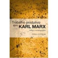 Trabalho Produtivo Em Karl Marx - Velhas E Novas Questões - Alameda Ca