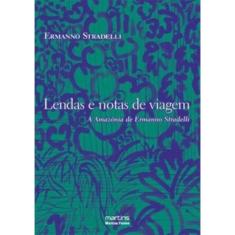 Lendas E Notas De Viagem - A Amazonia De Ermanno Stradelli