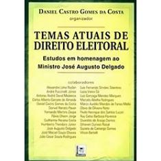 Livro - Temas Atuais de Direito Eleitoral: Estudo em Homenagem ao Ministro José Augusto Delgado
