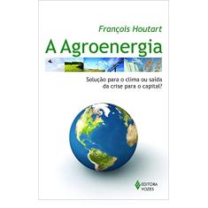 Agroenergia: Solução para o clima ou saída da crise para o capital?