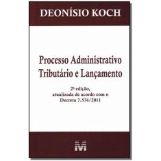 Livro - Processo Administrativo Tributário E Lançamento - 2 Ed./2012