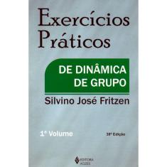 Exercícios Práticos De Dinâmica De Grupo - Vol. 1
