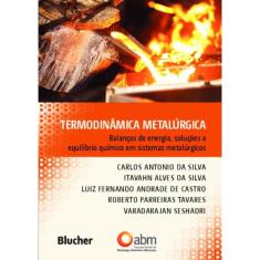 Termodinamica Metalurgica - Balancos De Energia, Solucoes E Equilibrio Quimico Em Sistemas Metalurgicos