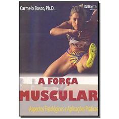 Forca Muscular, A : Aspectos Fisiologicos E Aplica