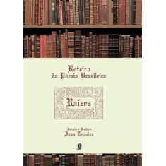 Livro - Roteiro da poesia brasileira - Raízes