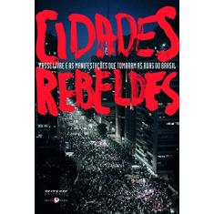 Cidades Rebeldes: Passe Livre e as Manifestações que Tomaram as Ruas do Brasil