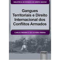 Gangues Territoriais e Direito Internacional dos Conflitos Armados - Biblioteca de Estudos de Direito Militar - Coordenada por Jorge Cesar de Assis