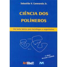 Ciência dos Polímeros: Um Texto Básico Para Tecnólogos e Engenheiros