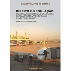 Direito e regulação: delegação da prestação de serviços do transporte aéreo regular doméstico no brasil