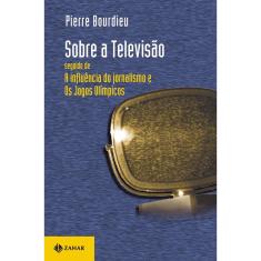 Livro - Sobre a televisão: Seguido de "A influência do jornalismo" e "Os jogos olímpicos"