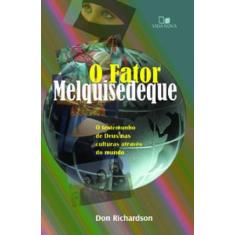 FATOR MELQUISEDEQUE, O: O TESTEMUNHO DE DEUS NAS CULTURAS POR TODO O M