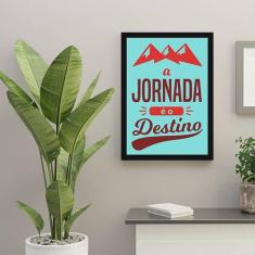 Quadro Decorativo A Jornada é o Destino 45x34cm - Quadros On-line, Pel