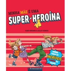 Livro - Minha Mãe É Uma Super-Heroína