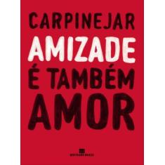 Livro Amizade é Também Amor Carpinejar