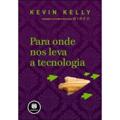 Para Onde Nos Leva A Tecnologia