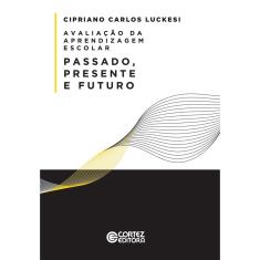 Livro - Avaliação da aprendizagem escolar: passado, presente e futuro