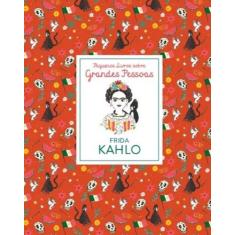 Pequenos Livros Sobre Grandes Pessoas- Frida Kahlo - BLUCHER