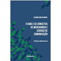 O ICMS e os Conceitos de Mercadoria e Serviço de Comunicação