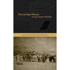 Zona Da Mata Mineira: Escravos, Família E Liberdade - Apicuri