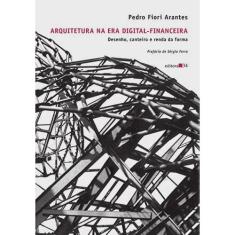 Arquitetura Na Era Digital-Financeira: Desenho, Canteiro E Renda Da Forma