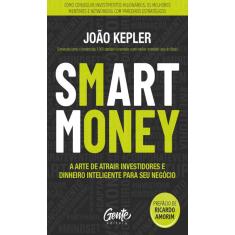 Smart money A arte de atrair investidores E dinheiro inteligente para seu negócio