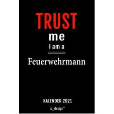 Kalender 2021 für Feuerwehrmänner/Feuerwehrmann: Wochenplaner/Tagebuch/Journal für das ganze Jahr: Platz für Notizen, Planung/Planungen/Planer, Erinnerungen & Sprüche