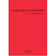 Os grandes economistas         - MARTINS EDITORA
