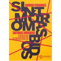 Sintomas Morbidos: a Encruzilhada da Esquerda Brasileira - AUTONOMIA L