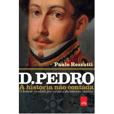 Livro - D. Pedro: A História Não Contada