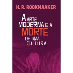 A arte moderna e a morte de uma cultura