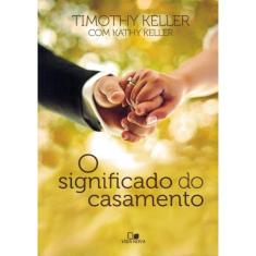 O Significado do Casamento Timothy Keller e Kathy Keller