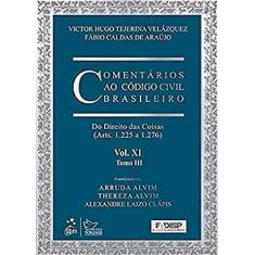 Comentários ao Código Civil Brasileiro - Vol. XI - Tomo III: Do Direito das Coisas (Arts. 1.225 a 1.276) - Tomo III: Volume 11