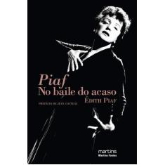 Piaf - no baile do acaso - MARTINS MARTINS FONTES