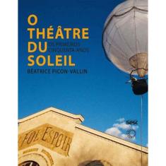 O Thêâtre Du Soleil - Os Primeiros Cinquenta Anos