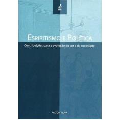 Espiritismo E Política: Contribuição Para A Evolução Do Ser E Da Socie