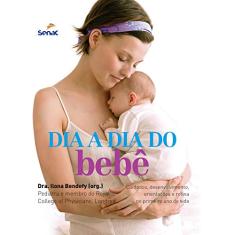 Dia a dia do bebê: Cuidados, Desenvolvimento, Orientações e Rotina no Primeiro ano de Vida