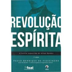 Revolução Espírita, A Teoria Esquecida de Allan Kardec - MUNDO MAIOR, 