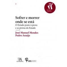 Sofrer e Morrer Onde se Está - O Estado Posto à Prova e as Provas do Estado