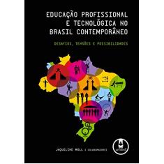 Educação Profissional e Tecnológica no Brasil Contemporâneo: Desafios, Tensões e Possibilidades