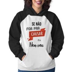 Moletom Feminino Se não for pra causar eu nem vou - Foca na Moda, Bran