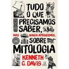 Livro - Tudo o que precisamos saber, mas nunca aprendemos, sobre mitol