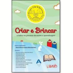Livro Criar E Brincar - O Lúdico No Processo De Ensino - Wak Editora