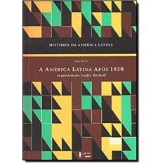 História da América Latina: a América Latina Após 1930 (Volume 6)