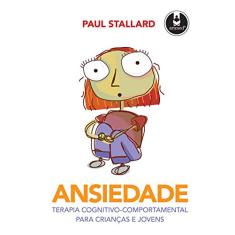Ansiedade: Terapia Cognitivo-Comportamental para Crianças e Jovens