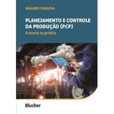 Planejamento E Controle Da Produção (Pcp): A Teoria Na Prática