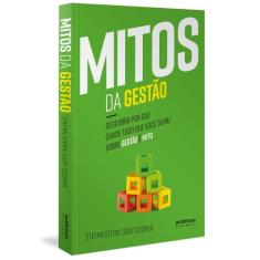 Livro - Mitos da Gestão: Descubra por que quase tudo que você ouviu so