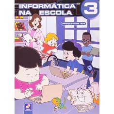 Informática na escola - 3: Volume 3