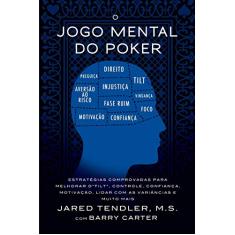 O Jogo Mental Do Poker: Estratégias comprovadas para melhorar o controle de 'tilt', confiança, motivação, como lidar com as variâncias e muito mais: ... e como lidar com as variâncias e muito mais